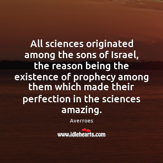 All sciences originated among the sons of Israel, the reason being the Averroes Picture Quote