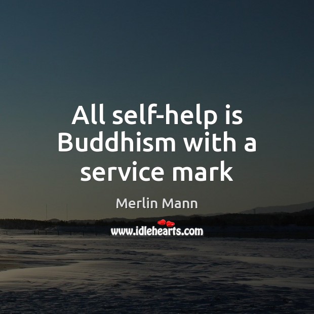 All self-help is Buddhism with a service mark Merlin Mann Picture Quote