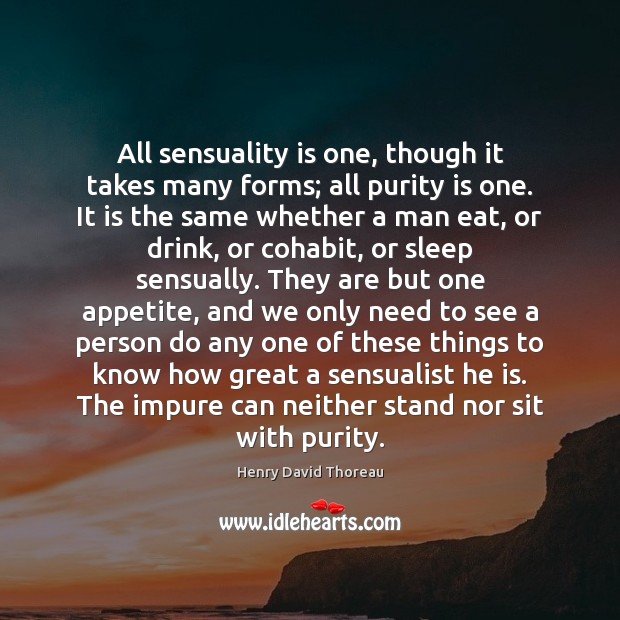 All sensuality is one, though it takes many forms; all purity is Image