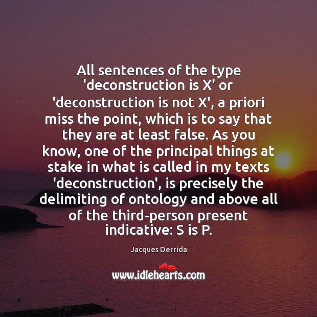 All sentences of the type ‘deconstruction is X’ or ‘deconstruction is not Jacques Derrida Picture Quote