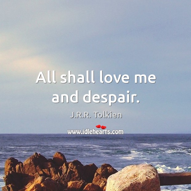 All shall love me and despair. Image