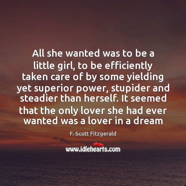 All she wanted was to be a little girl, to be efficiently F. Scott Fitzgerald Picture Quote