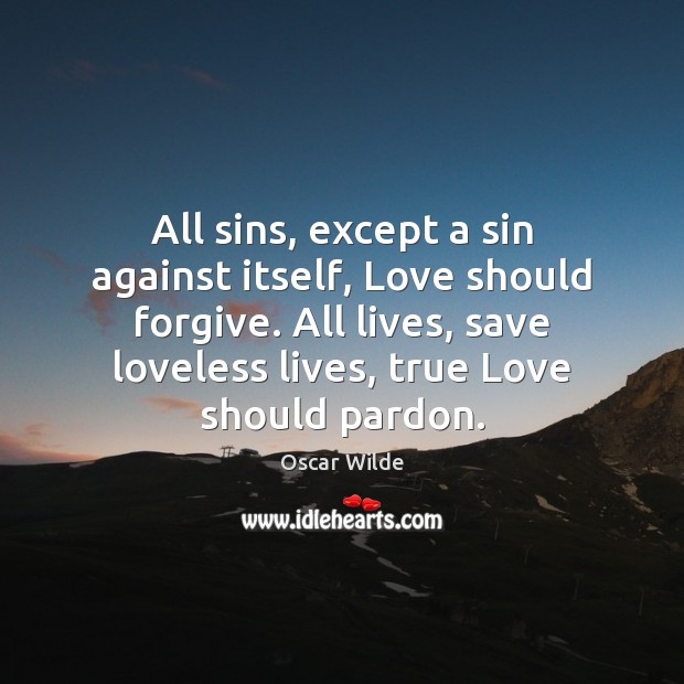 All sins, except a sin against itself, Love should forgive. All lives, True Love Quotes Image