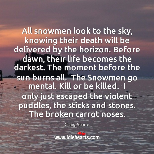 All snowmen look to the sky, knowing their death will be delivered Image