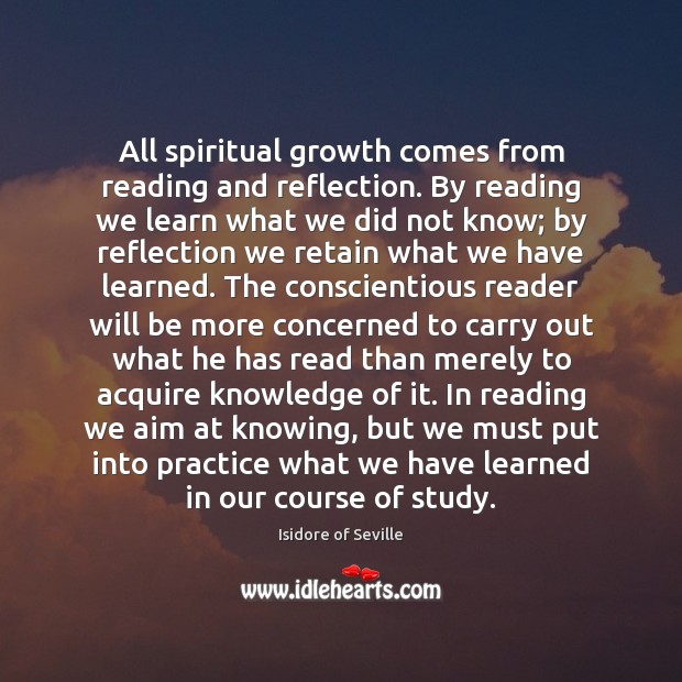 All spiritual growth comes from reading and reflection. By reading we learn Isidore of Seville Picture Quote