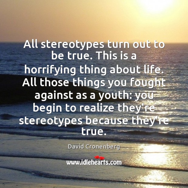 All stereotypes turn out to be true. This is a horrifying thing Realize Quotes Image