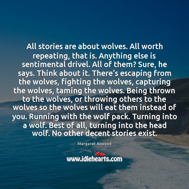 All stories are about wolves. All worth repeating, that is. Anything else Image