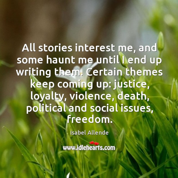 All stories interest me, and some haunt me until I end up writing them. Isabel Allende Picture Quote
