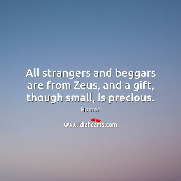 All strangers and beggars are from Zeus, and a gift, though small, is precious. Image