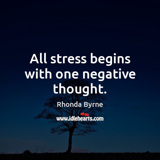 All stress begins with one negative thought. Rhonda Byrne Picture Quote