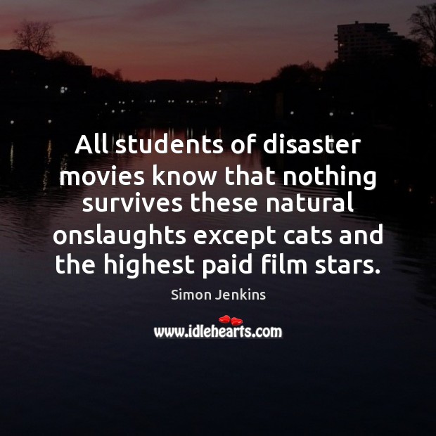 All students of disaster movies know that nothing survives these natural onslaughts Image