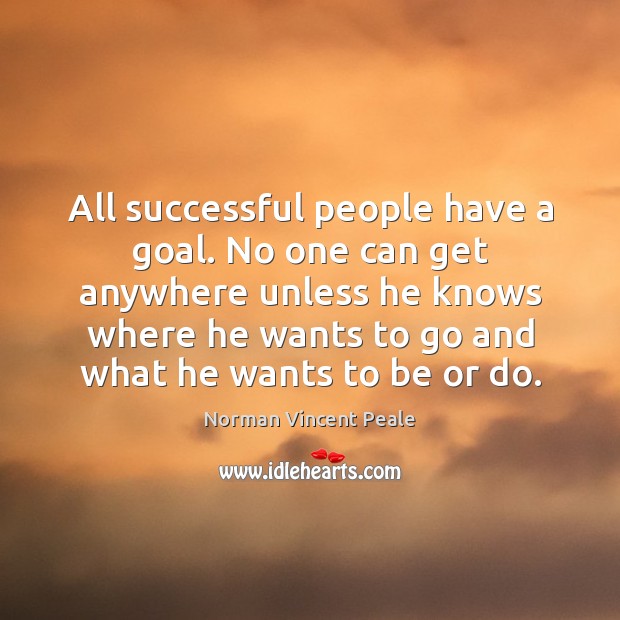All successful people have a goal. No one can get anywhere unless Norman Vincent Peale Picture Quote