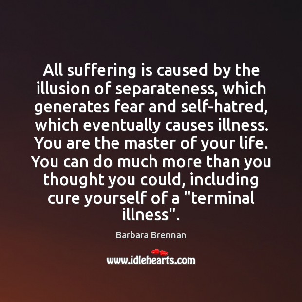 All suffering is caused by the illusion of separateness, which generates fear Image