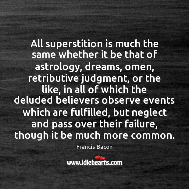 All superstition is much the same whether it be that of astrology, Francis Bacon Picture Quote