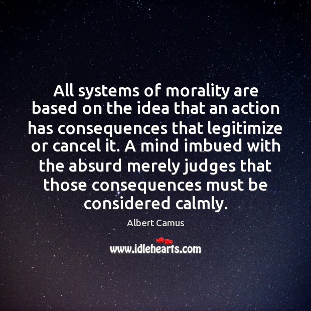 All systems of morality are based on the idea that an action Image