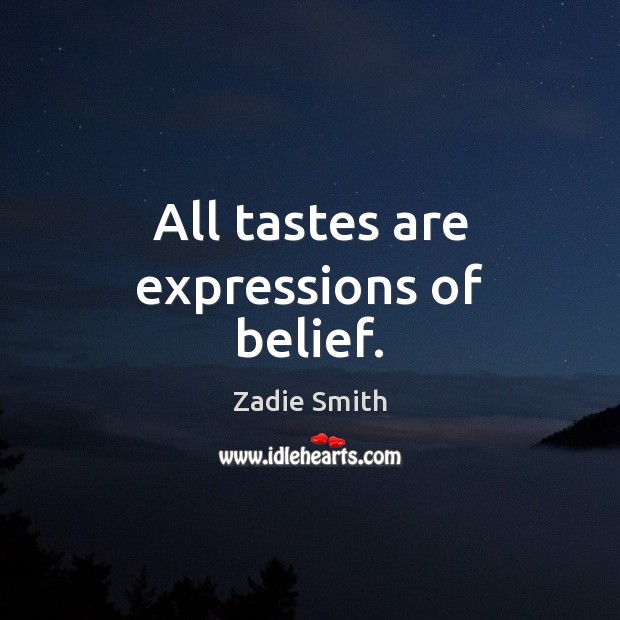 All tastes are expressions of belief. Image