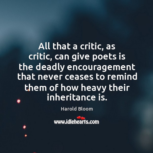 All that a critic, as critic, can give poets is the deadly Image