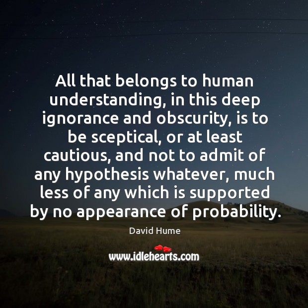 All that belongs to human understanding, in this deep ignorance and obscurity, Image