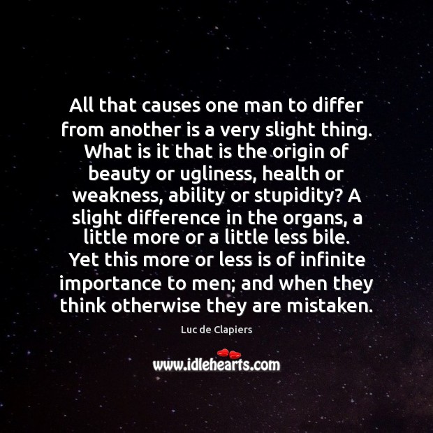 All that causes one man to differ from another is a very Luc de Clapiers Picture Quote