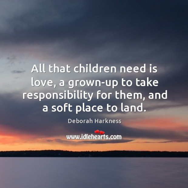 All that children need is love, a grown-up to take responsibility for Image