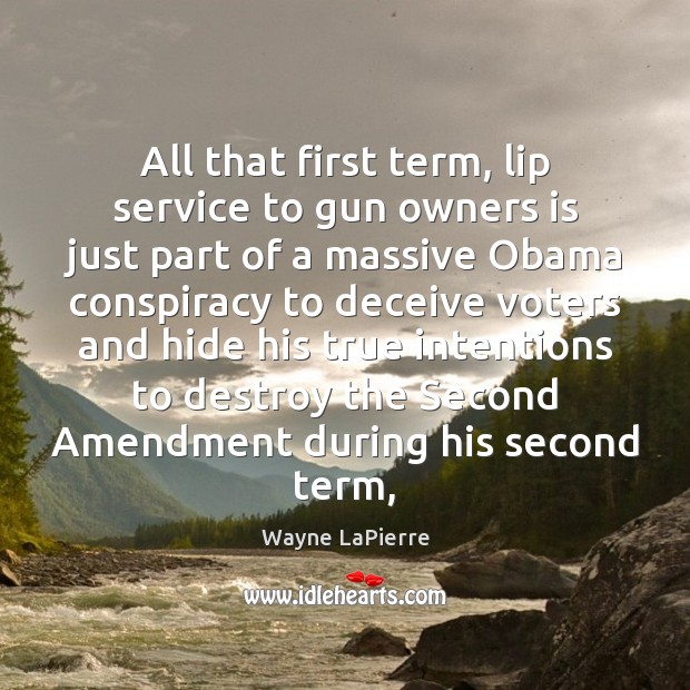 All that first term, lip service to gun owners is just part Wayne LaPierre Picture Quote