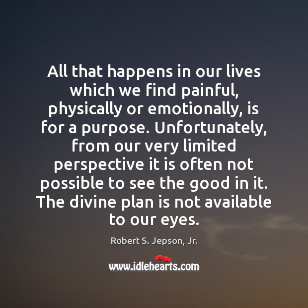 All that happens in our lives which we find painful, physically or Plan Quotes Image