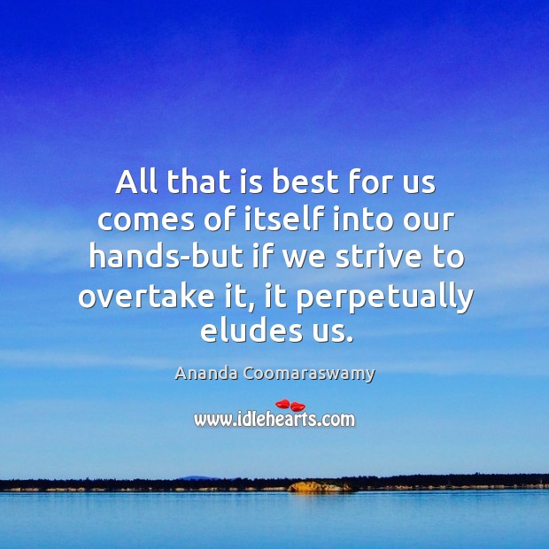 All that is best for us comes of itself into our hands-but Image