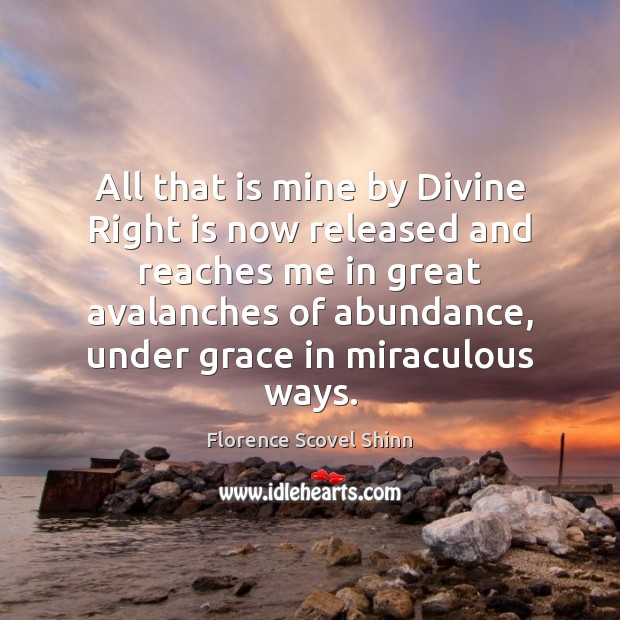 All that is mine by Divine Right is now released and reaches Florence Scovel Shinn Picture Quote