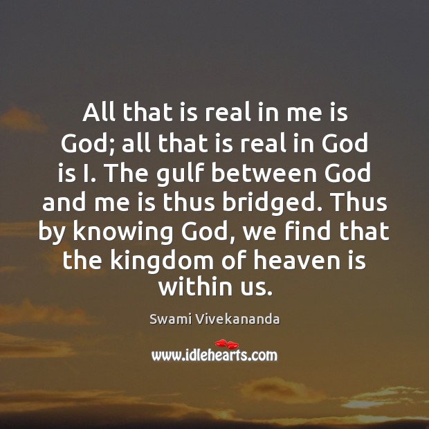 All that is real in me is God; all that is real Swami Vivekananda Picture Quote