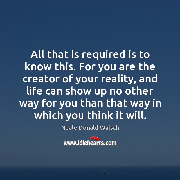 All that is required is to know this. For you are the Neale Donald Walsch Picture Quote