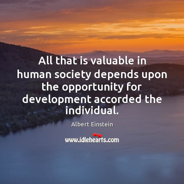 All that is valuable in human society depends upon the opportunity for Opportunity Quotes Image