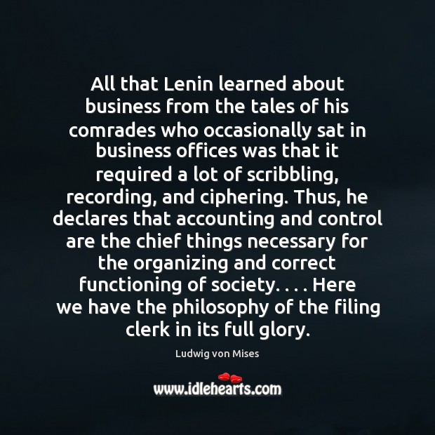All that Lenin learned about business from the tales of his comrades Ludwig von Mises Picture Quote