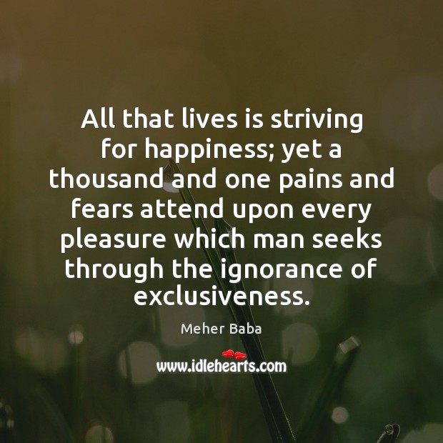 All that lives is striving for happiness; yet a thousand and one Meher Baba Picture Quote