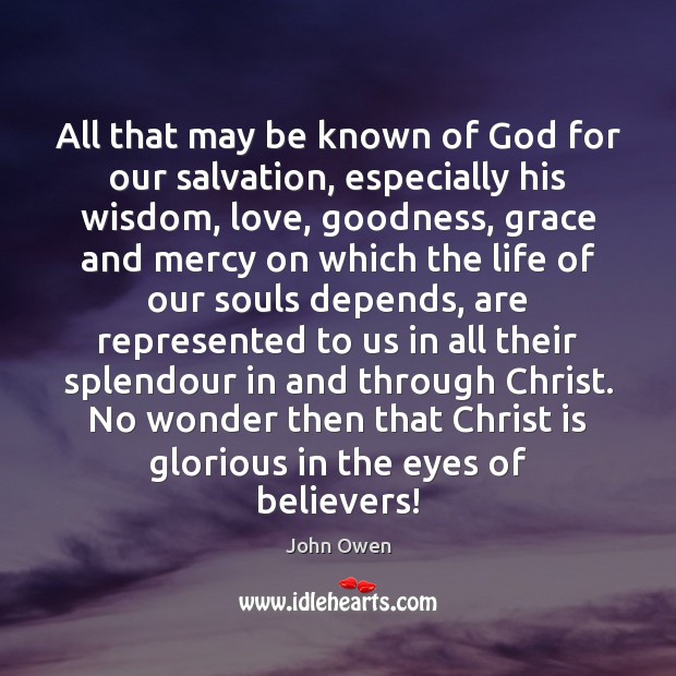 All that may be known of God for our salvation, especially his John Owen Picture Quote