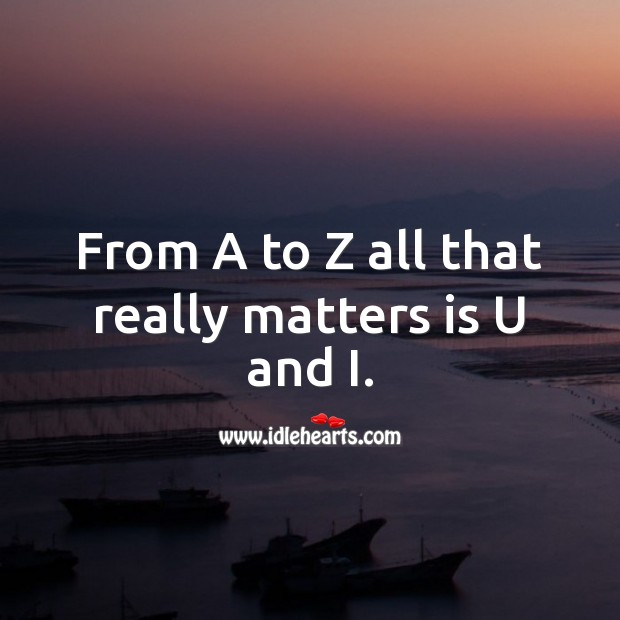 All that really matters is u and i Flirt Messages Image