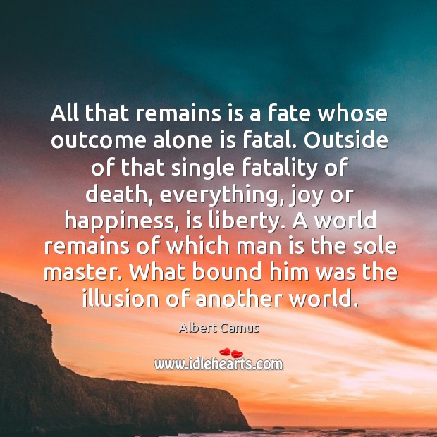 All that remains is a fate whose outcome alone is fatal. Outside Albert Camus Picture Quote