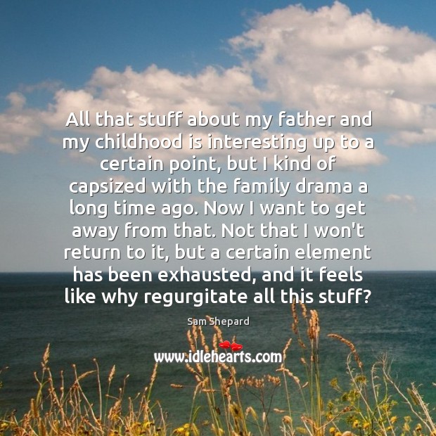 All that stuff about my father and my childhood is interesting up Childhood Quotes Image