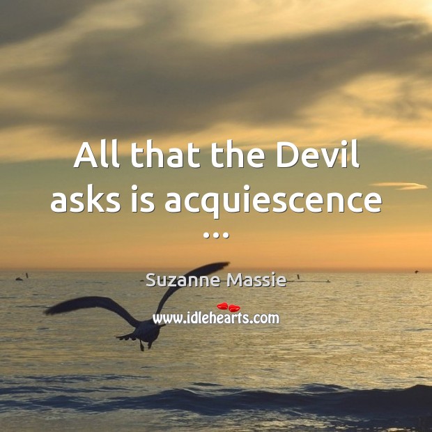 All that the Devil asks is acquiescence … Image