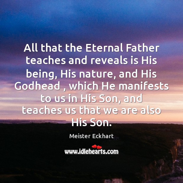 All that the Eternal Father teaches and reveals is His being, His Image
