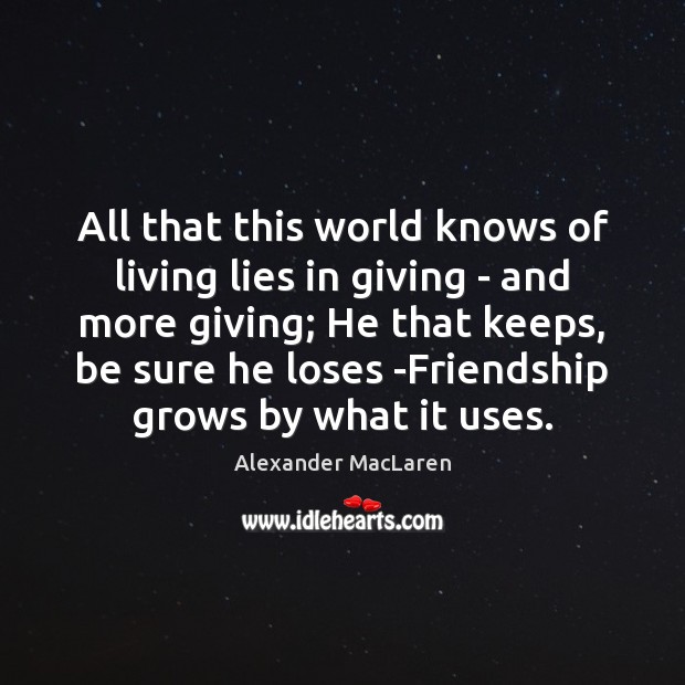 All that this world knows of living lies in giving – and Alexander MacLaren Picture Quote