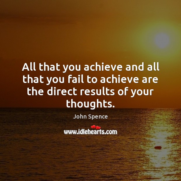 All that you achieve and all that you fail to achieve are John Spence Picture Quote