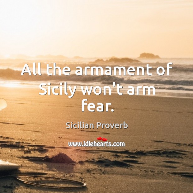 All the armament of sicily won’t arm fear. Sicilian Proverbs Image