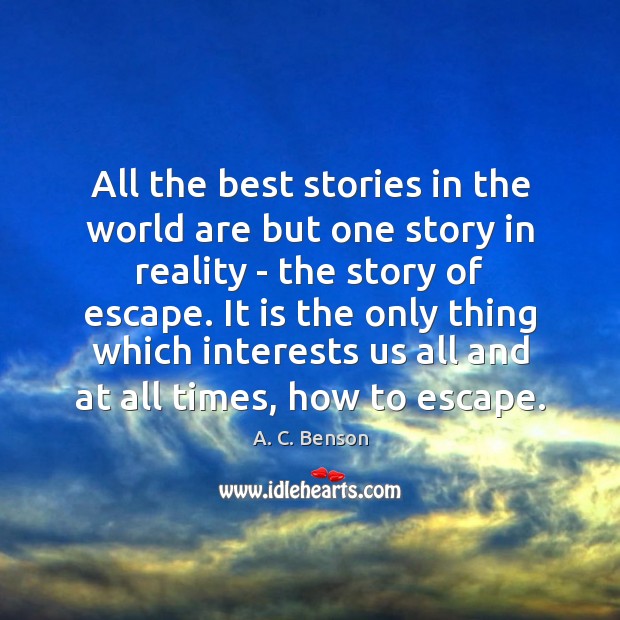 All the best stories in the world are but one story in A. C. Benson Picture Quote