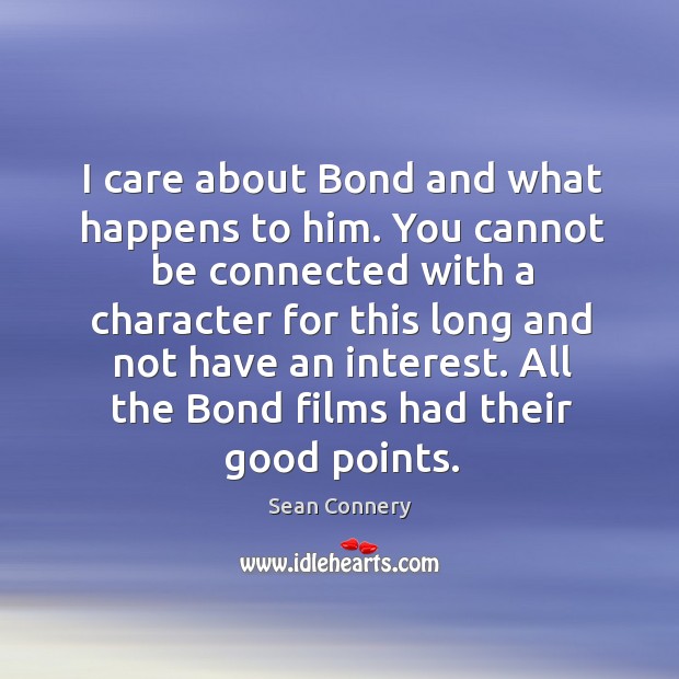 All the bond films had their good points. Sean Connery Picture Quote