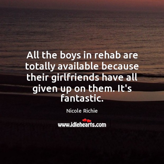All the boys in rehab are totally available because their girlfriends have Image