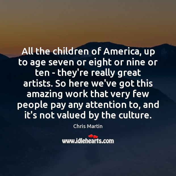 All the children of America, up to age seven or eight or Chris Martin Picture Quote
