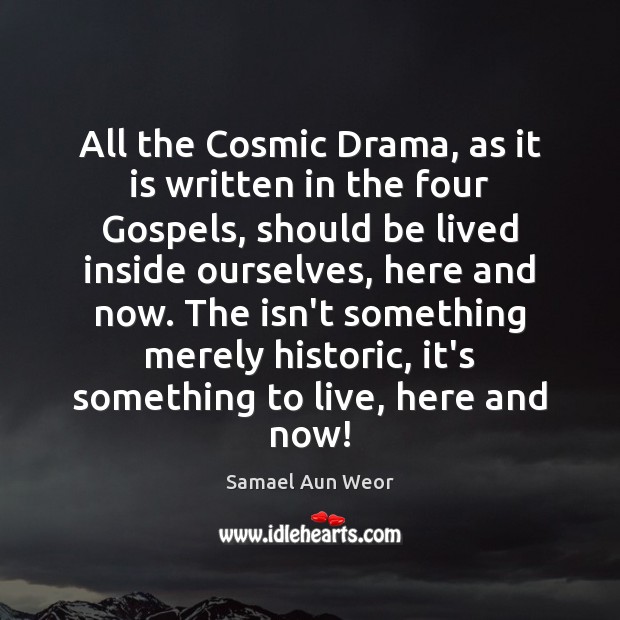 All the Cosmic Drama, as it is written in the four Gospels, Samael Aun Weor Picture Quote
