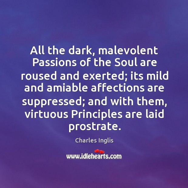 All the dark, malevolent passions of the soul are roused and exerted; Image