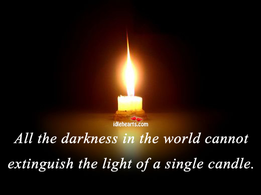 All the darkness in the world cannot extinguish. Image