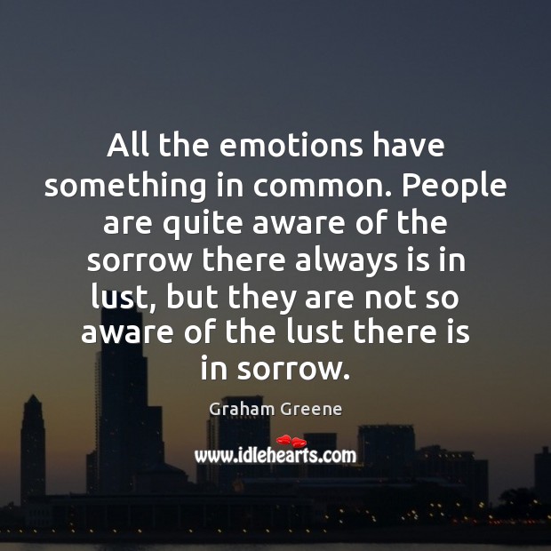 All the emotions have something in common. People are quite aware of Image